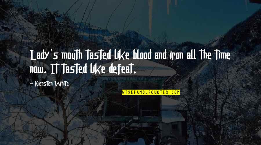 Iron Lady Quotes By Kiersten White: Lady's mouth tasted like blood and iron all