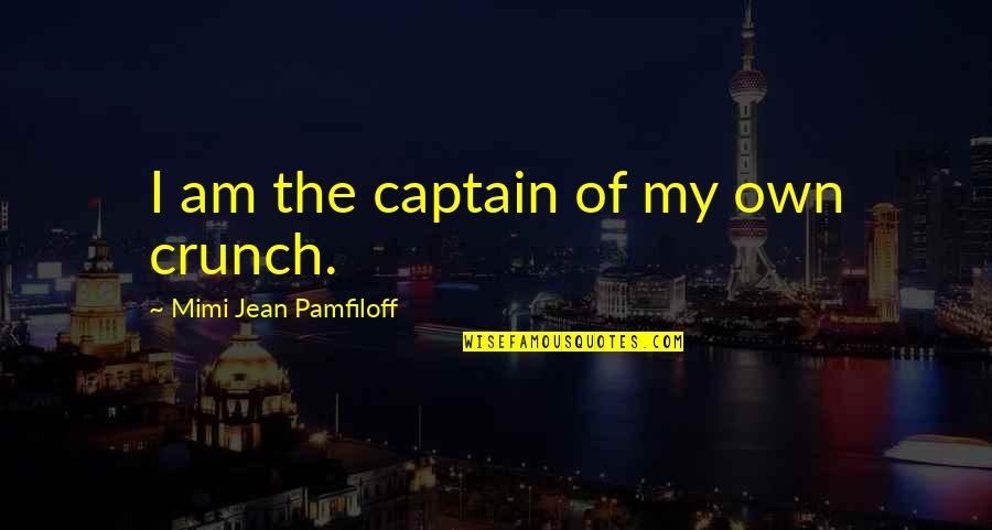 Iron Maiden Bible Quotes By Mimi Jean Pamfiloff: I am the captain of my own crunch.