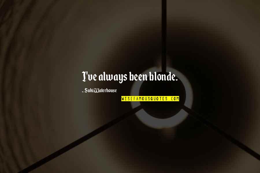 Iron Maiden Death Quotes By Suki Waterhouse: I've always been blonde.