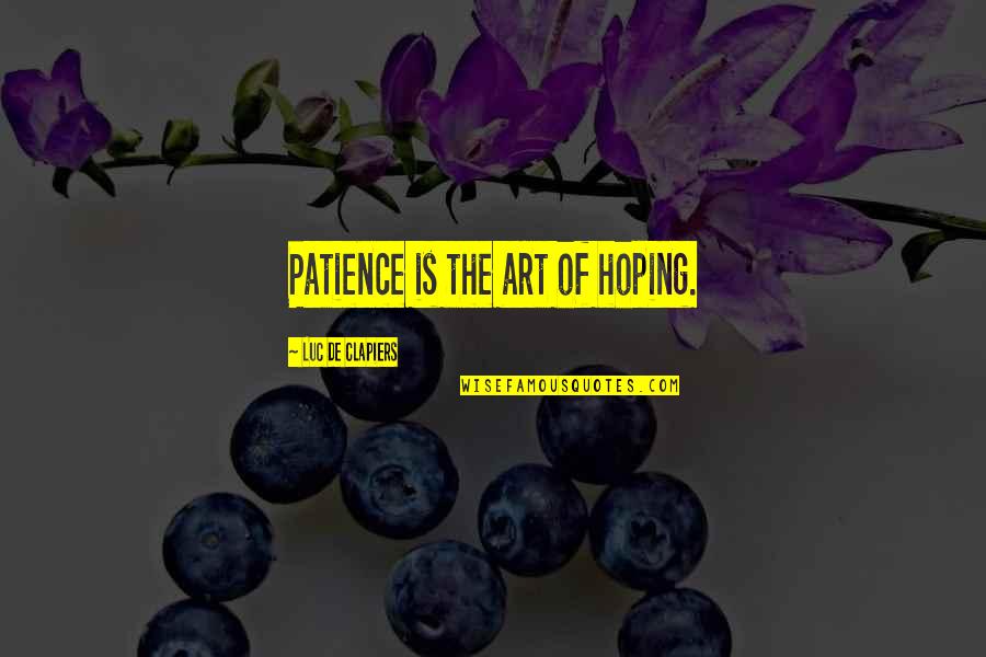 Iron Maiden Song Quotes By Luc De Clapiers: Patience is the art of hoping.