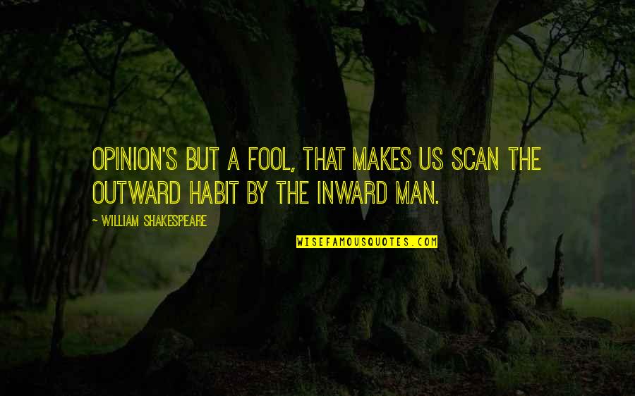 Iron Maiden Song Quotes By William Shakespeare: Opinion's but a fool, that makes us scan