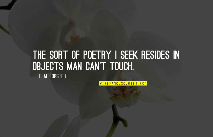 Iron Man Famous Quotes By E. M. Forster: The sort of poetry I seek resides in