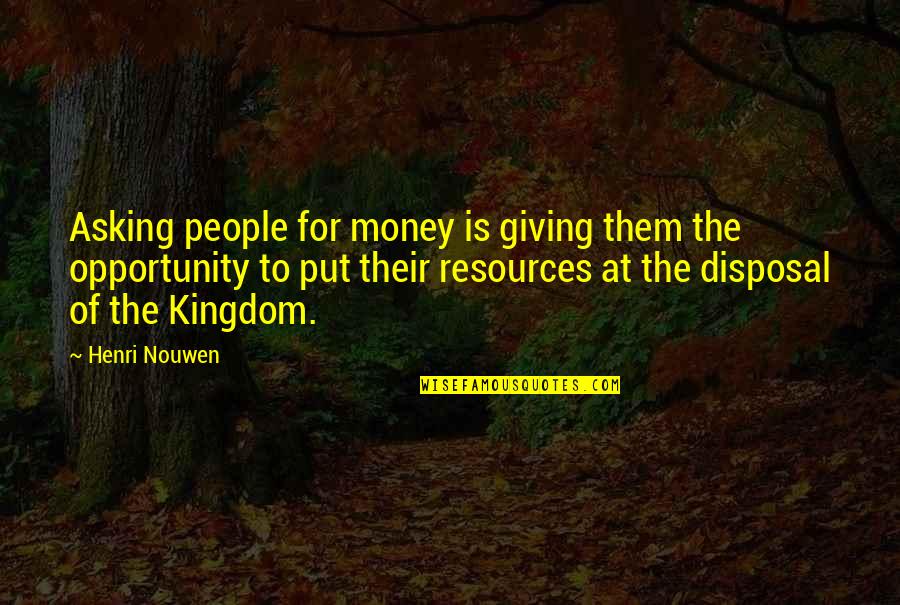 Iron Man Friendship Quotes By Henri Nouwen: Asking people for money is giving them the