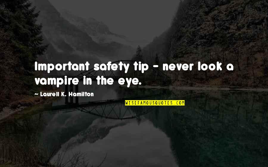 Iron Man Movie Quotes By Laurell K. Hamilton: Important safety tip - never look a vampire