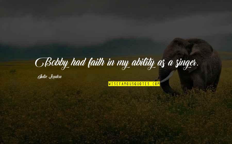 Iron On Fabric Quotes By Julie London: Bobby had faith in my ability as a