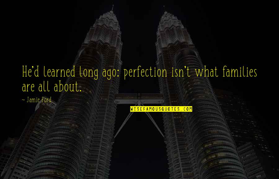 Iron On Workout Quotes By Jamie Ford: He'd learned long ago: perfection isn't what families