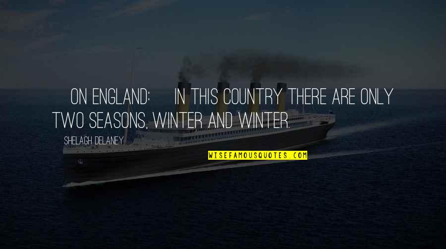 Iron Quote Quotes By Shelagh Delaney: [On England:] In this country there are only