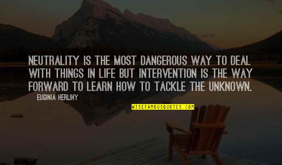 Iron Range Quotes By Euginia Herlihy: Neutrality is the most dangerous way to deal