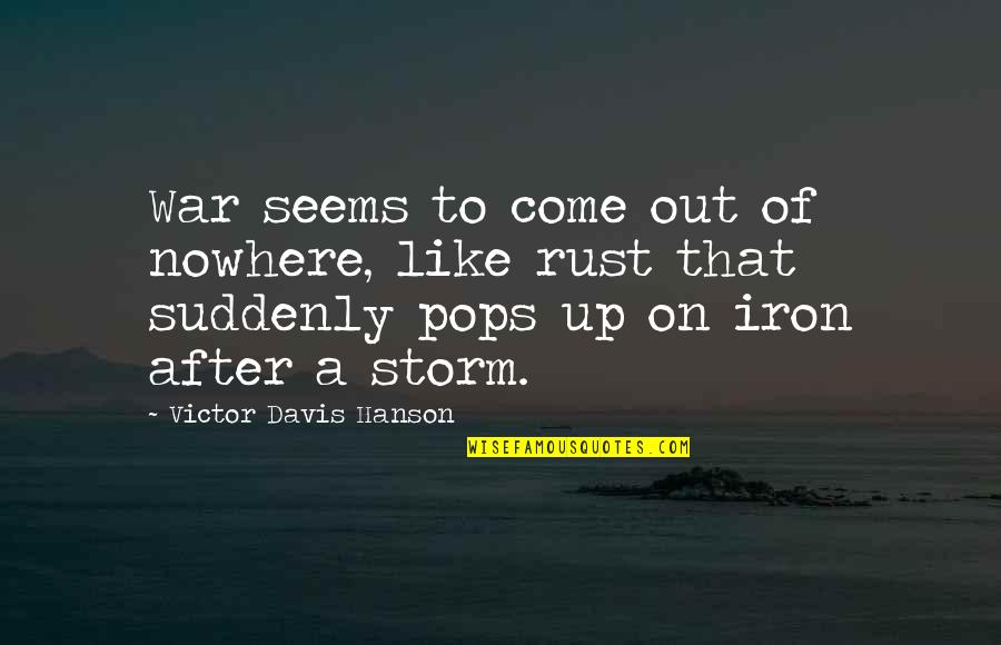 Iron Rust Quotes By Victor Davis Hanson: War seems to come out of nowhere, like