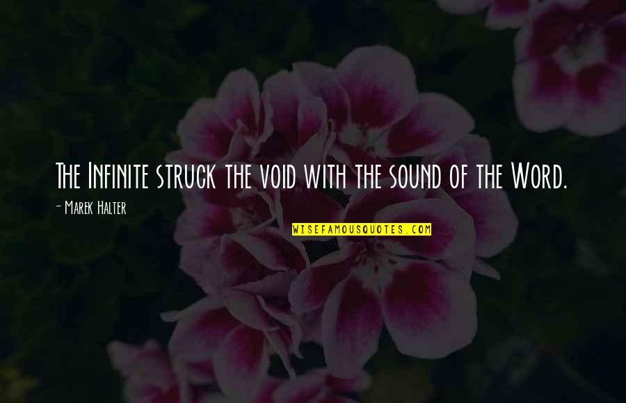Iron Sharpening Iron Quotes By Marek Halter: The Infinite struck the void with the sound Iron Sharpening Iron Quotes By Marek Halter: The Infinite struck the void with the sound