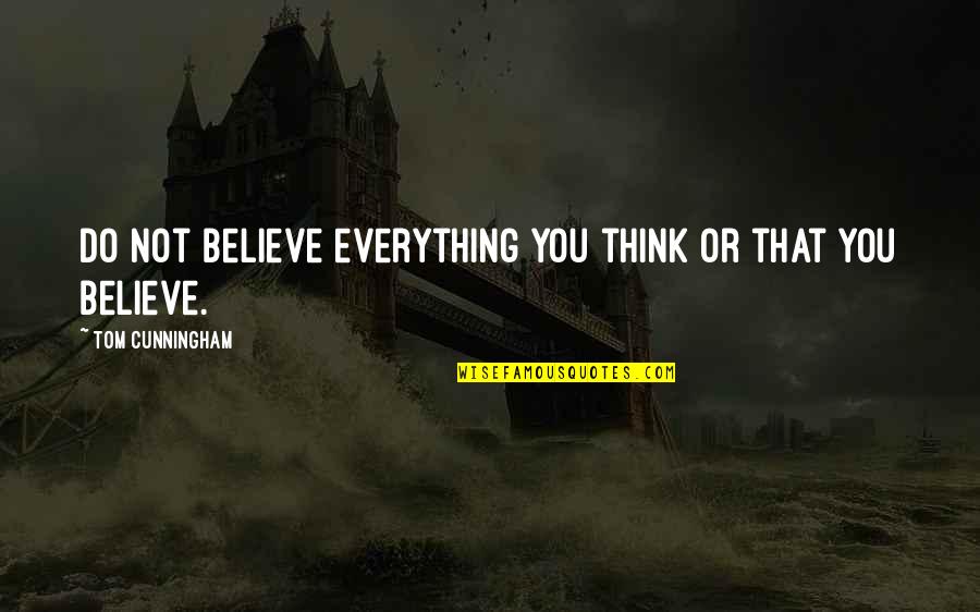 Iron Sky Movie Quotes By Tom Cunningham: Do not believe everything you think or that