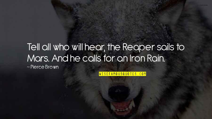 Iron Will Quotes By Pierce Brown: Tell all who will hear, the Reaper sails
