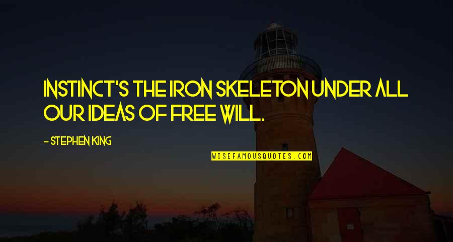 Iron Will Quotes By Stephen King: Instinct's the iron skeleton under all our ideas