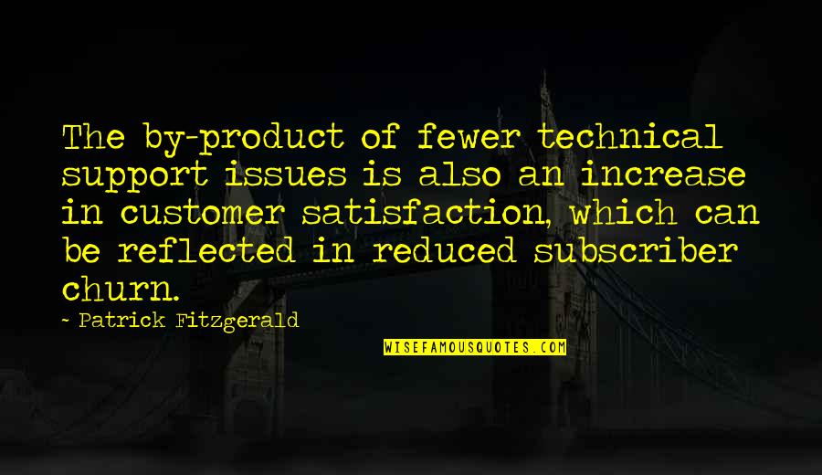 Iron Workers Quotes By Patrick Fitzgerald: The by-product of fewer technical support issues is