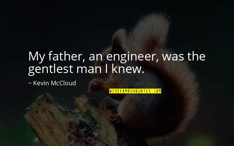 Ironborn Quotes By Kevin McCloud: My father, an engineer, was the gentlest man