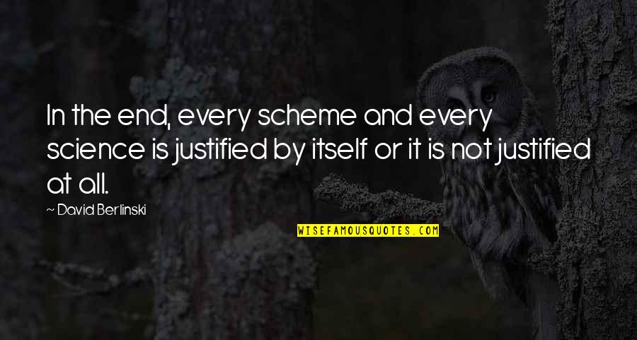 Ironbound Hard Quotes By David Berlinski: In the end, every scheme and every science Ironbound Hard Quotes By David Berlinski: In the end, every scheme and every science