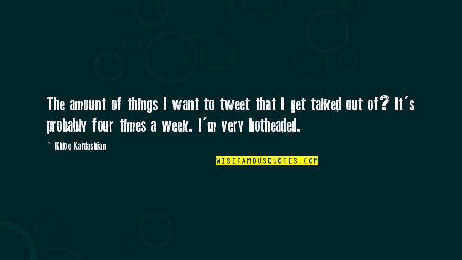 Ironclads Quotes By Khloe Kardashian: The amount of things I want to tweet