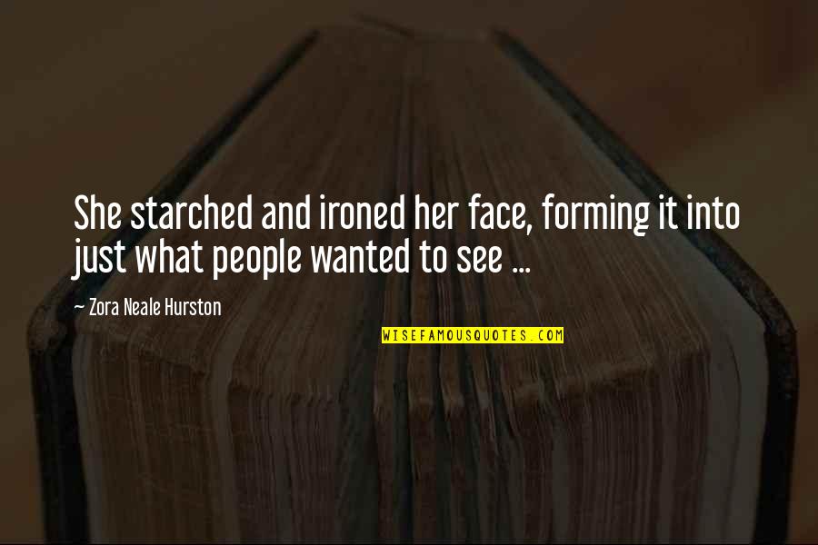 Ironed Quotes By Zora Neale Hurston: She starched and ironed her face, forming it