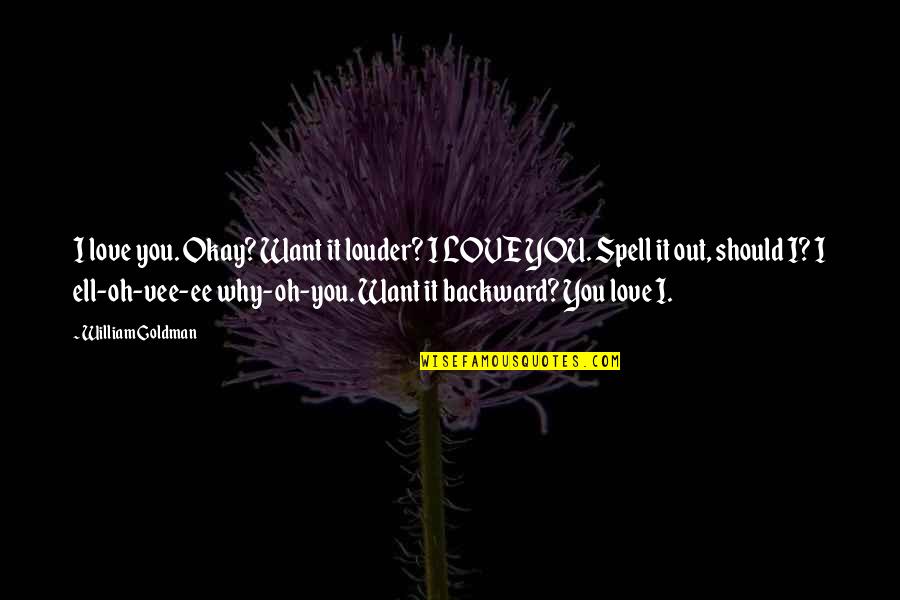 Ironhead Chopper Quotes By William Goldman: I love you. Okay? Want it louder? I