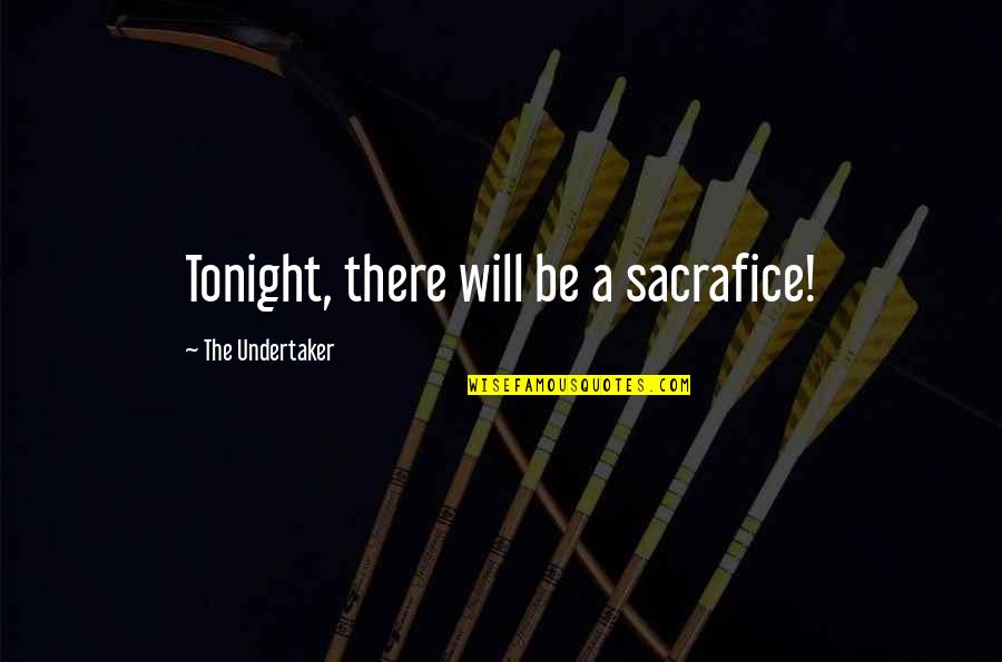 Ironhorse's Quotes By The Undertaker: Tonight, there will be a sacrafice!