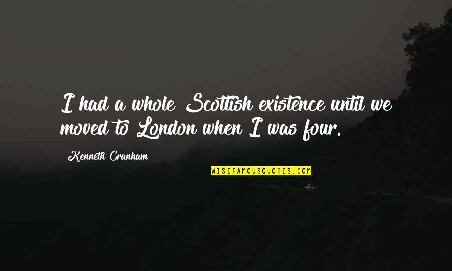 Ironias Quotes By Kenneth Cranham: I had a whole Scottish existence until we