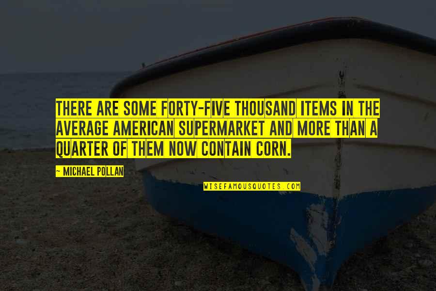 Ironic Friendship Quotes By Michael Pollan: There are some forty-five thousand items in the