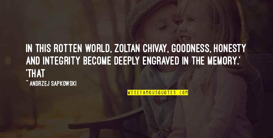 Ironic Friendships Quotes By Andrzej Sapkowski: In this rotten world, Zoltan Chivay, goodness, honesty
