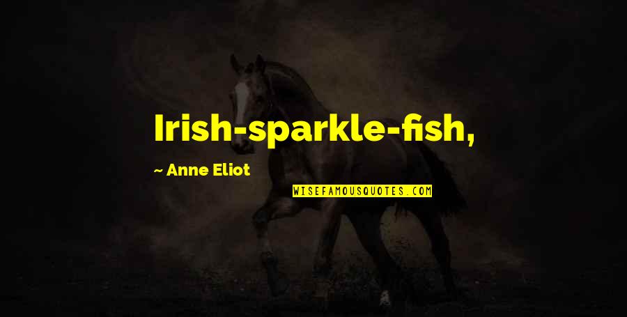 Ironic Movie Quotes By Anne Eliot: Irish-sparkle-fish,