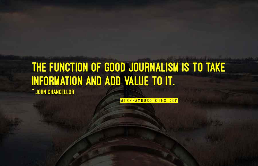 Ironic Relationships Quotes By John Chancellor: The function of good journalism is to take