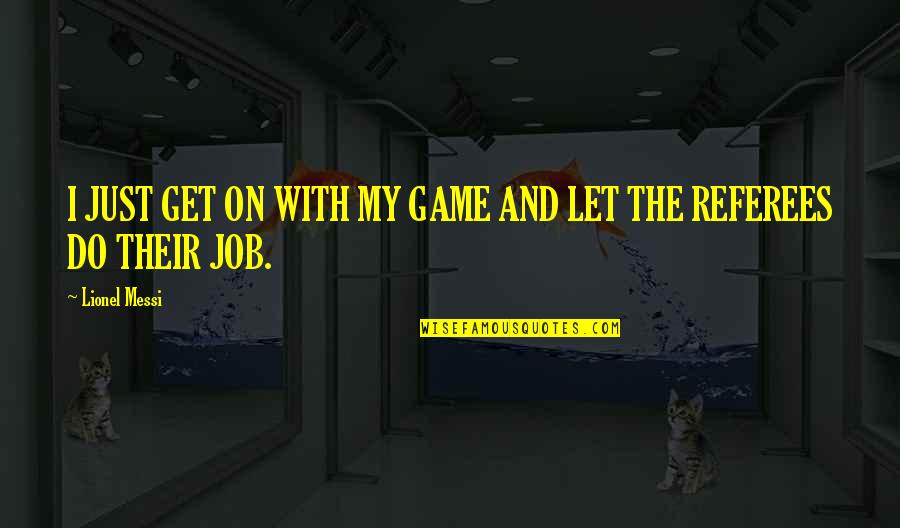 Ironic Relationships Quotes By Lionel Messi: I JUST GET ON WITH MY GAME AND