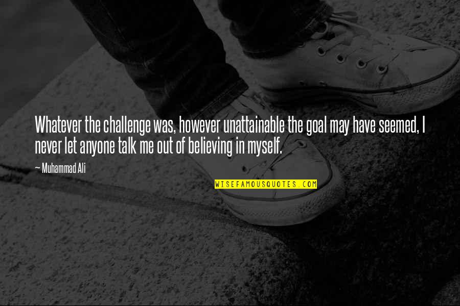 Ironic Relationships Quotes By Muhammad Ali: Whatever the challenge was, however unattainable the goal