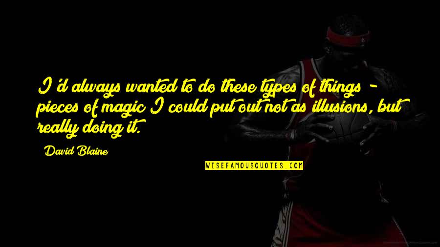Ironic Situations Quotes By David Blaine: I'd always wanted to do these types of