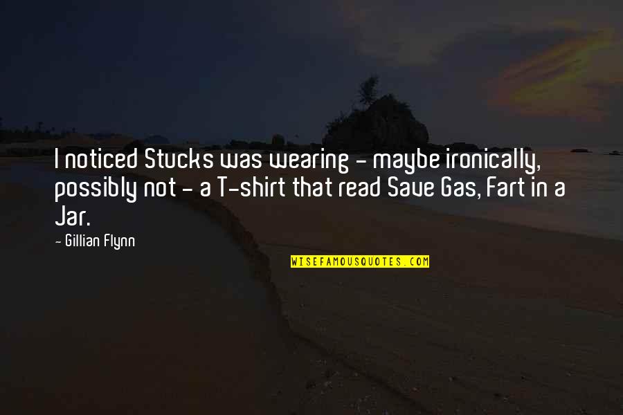 Ironically Quotes By Gillian Flynn: I noticed Stucks was wearing - maybe ironically, Ironically Quotes By Gillian Flynn: I noticed Stucks was wearing - maybe ironically,