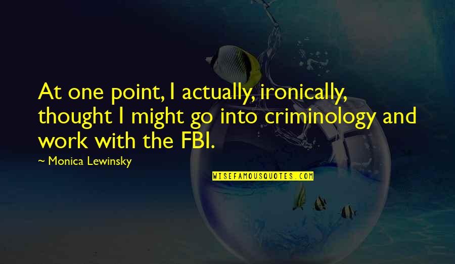 Ironically Quotes By Monica Lewinsky: At one point, I actually, ironically, thought I