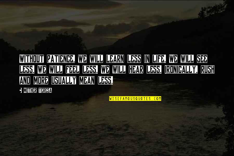 Ironically Quotes By Mother Teresa: Without patience, we will learn less in life.