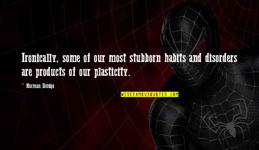 Ironically Quotes By Norman Doidge: Ironically, some of our most stubborn habits and Ironically Quotes By Norman Doidge: Ironically, some of our most stubborn habits and