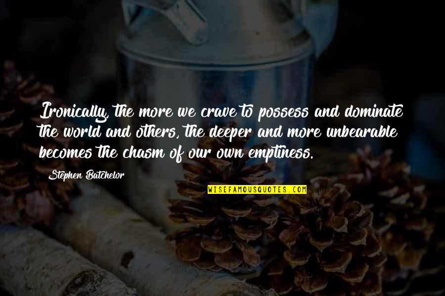 Ironically Quotes By Stephen Batchelor: Ironically, the more we crave to possess and Ironically Quotes By Stephen Batchelor: Ironically, the more we crave to possess and