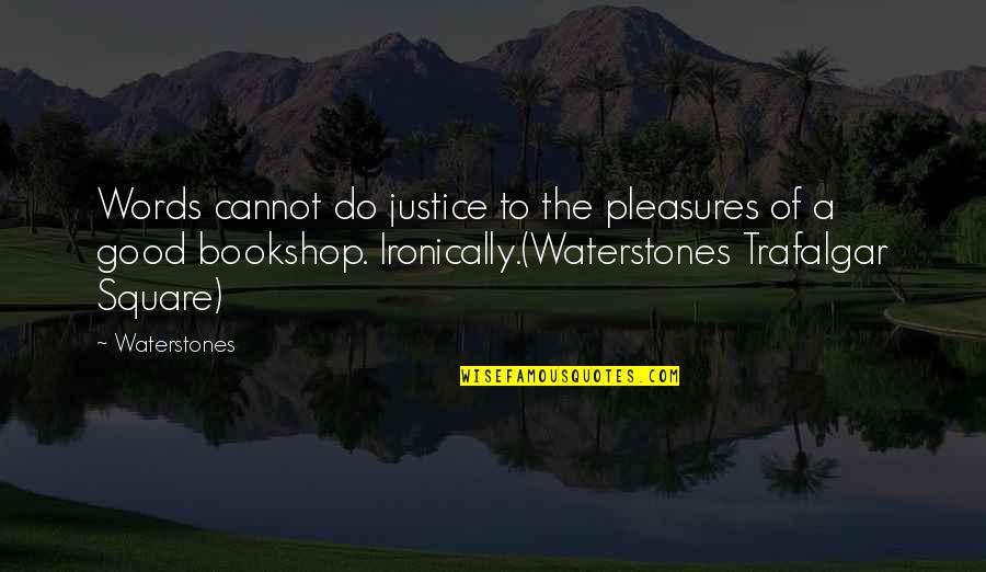 Ironically Quotes By Waterstones: Words cannot do justice to the pleasures of