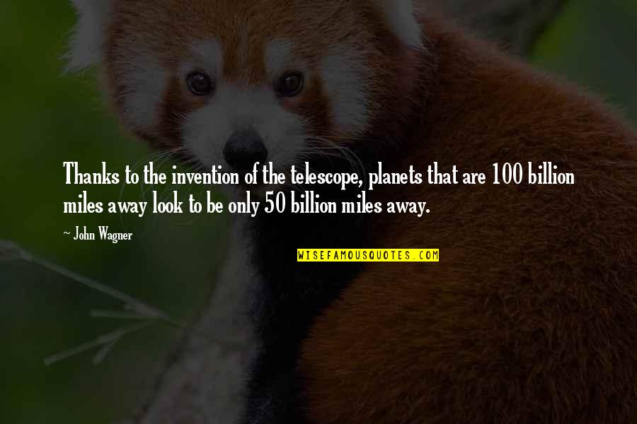 Ironicamente Quotes By John Wagner: Thanks to the invention of the telescope, planets Ironicamente Quotes By John Wagner: Thanks to the invention of the telescope, planets