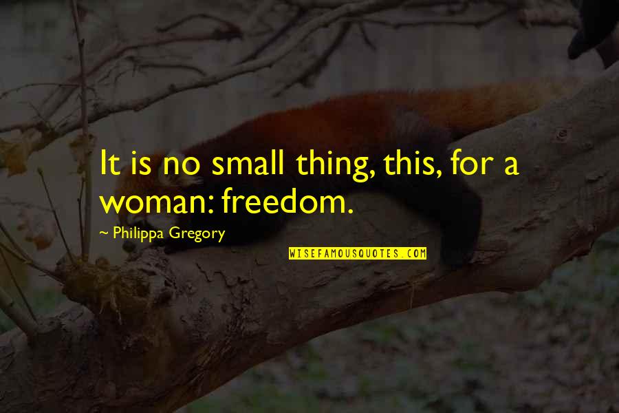 Ironico En Quotes By Philippa Gregory: It is no small thing, this, for a Ironico En Quotes By Philippa Gregory: It is no small thing, this, for a
