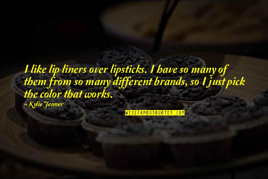 Ironie Quotes By Kylie Jenner: I like lip liners over lipsticks. I have