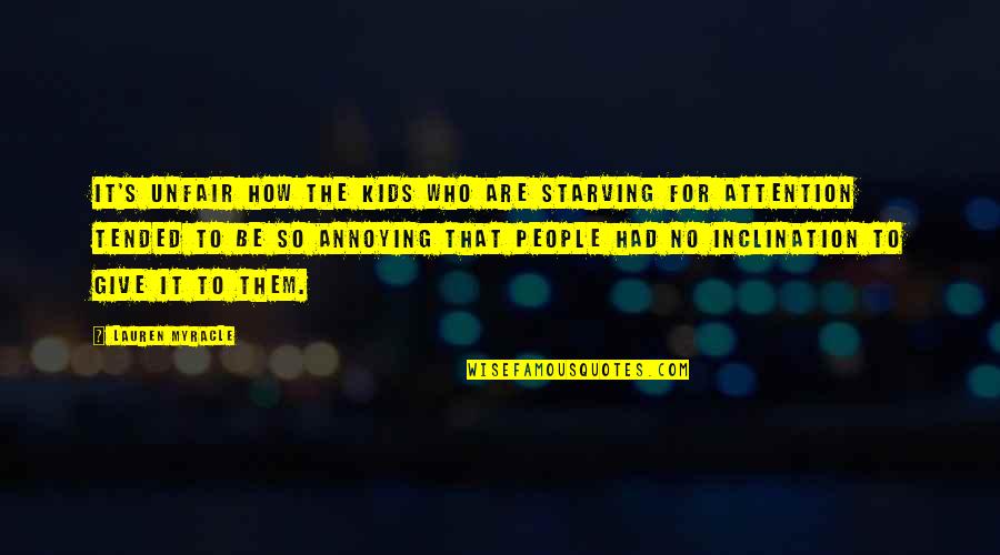 Ironikus Quotes By Lauren Myracle: It's unfair how the kids who are starving