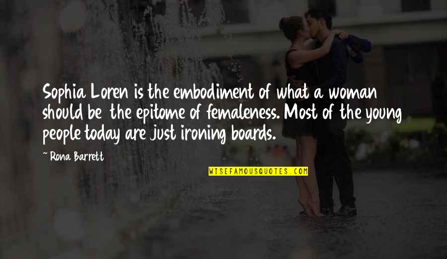 Ironing Board Quotes By Rona Barrett: Sophia Loren is the embodiment of what a Ironing Board Quotes By Rona Barrett: Sophia Loren is the embodiment of what a