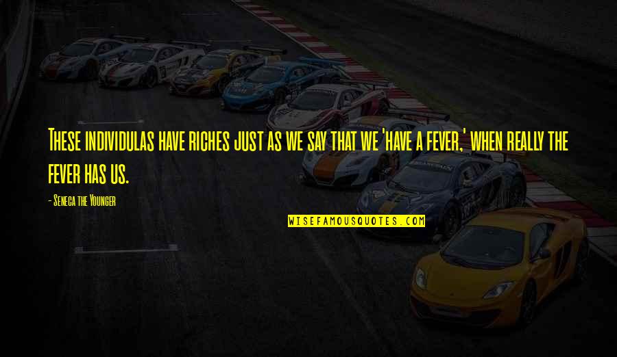 Ironing Board Quotes By Seneca The Younger: These individulas have riches just as we say Ironing Board Quotes By Seneca The Younger: These individulas have riches just as we say
