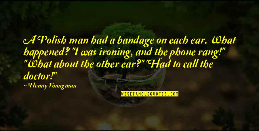 Ironing Funny Quotes By Henny Youngman: A Polish man had a bandage on each