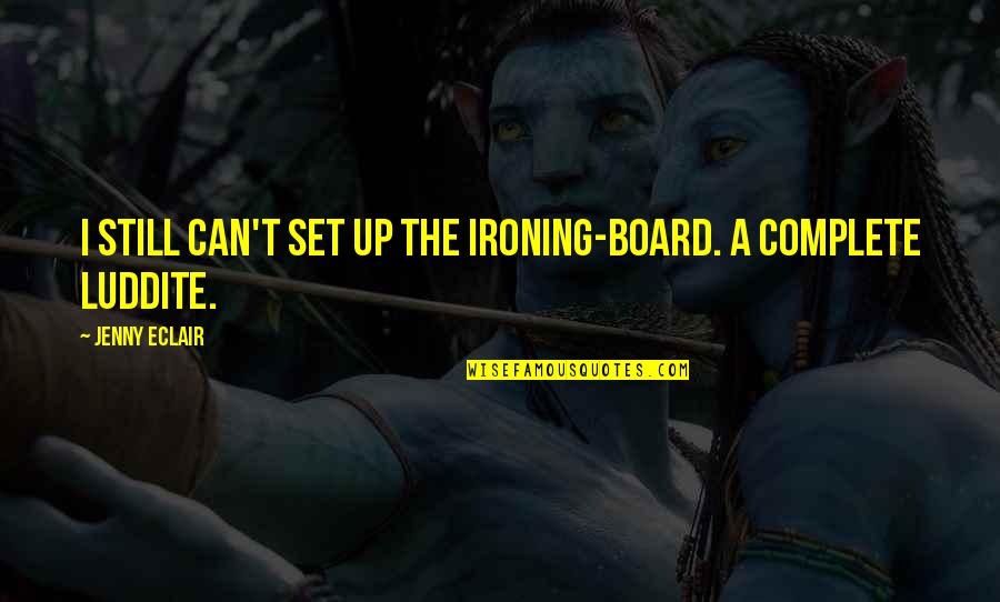 Ironing Quotes By Jenny Eclair: I still can't set up the ironing-board. A