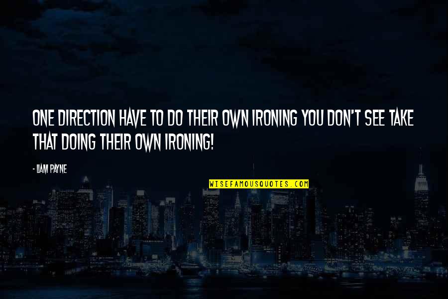 Ironing Quotes By Liam Payne: One Direction have to do their own ironing