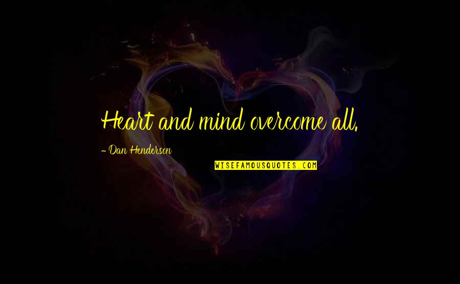 Ironize Quotes By Dan Henderson: Heart and mind overcome all.