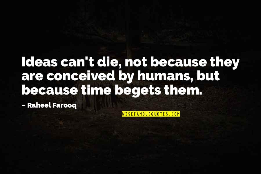 Ironized Aqha Quotes By Raheel Farooq: Ideas can't die, not because they are conceived Ironized Aqha Quotes By Raheel Farooq: Ideas can't die, not because they are conceived