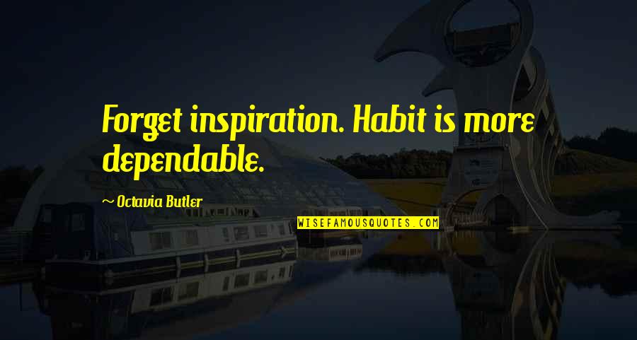 Ironized Cody Quotes By Octavia Butler: Forget inspiration. Habit is more dependable. Ironized Cody Quotes By Octavia Butler: Forget inspiration. Habit is more dependable.